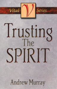 Title: Trusting the Spirit, Author: Andrew Murray