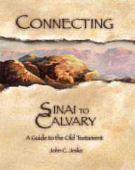 Title: Connecting Sinai to Calvary: A Guide to the Old Testament, Author: John C. Jeske