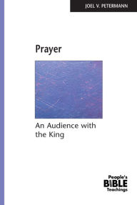 Title: Prayer: An Audience with the King, Author: Joel V. Petermann