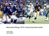 Title: Minnesota Vikings 1973: A Game-by-Game Guide, Author: John Schaefer