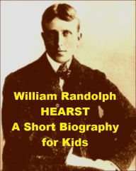 Title: William Randolph Hearst - A Short Biography for Kids, Author: Josephine Madden