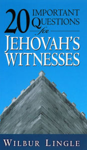 Title: 20 Important Questions for Jehovah’s Witnesses, Author: Wilbur Lingle