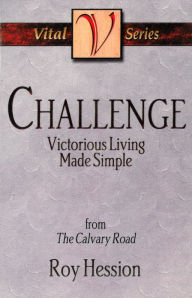 Title: Challenge: Victorious Living Made Simple, Author: Roy Hession