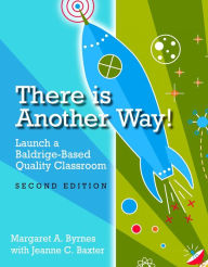 Title: There Is Another Way!: Launch a Baldrige-Based Quality Classroom, Second Edition, Author: Margaret A. Byrnes