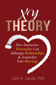 Title: XY THEORY, Author: John K. Jacob PhD