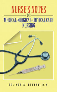 Title: Nurse's Notes on Medical-Surgical-Critical Care Nursing, Author: Erlinda A. Bianan RN