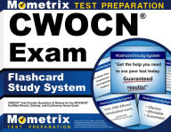 Title: CWOCN Exam Flashcard Study System: CWOCN Test Practice Questions & Review for the WOCNCB Certified Wound, Ostomy, and Continence Nurse Exam, Author: CWOCN Exam Secrets Test Prep Team