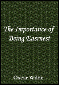 Title: Oscar Wilde The Importance of Being Earnest, Author: Oscar Wilde