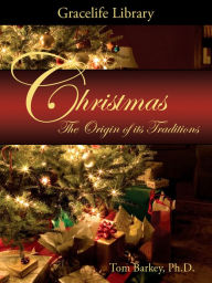 Title: Christmas: The Origin of its Traditions, Author: Tom Barkey