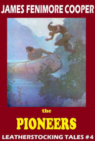 Title: The Last of the Mohicans, THE PIONEERS, James Fenimore Cooper, LEATHERSTOCKING TALES, An American Saga comparable to Louis L'amour's Sackett Series, Author: James Fenimore Cooper