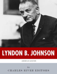 Title: American Legends: The Life of Lyndon B. Johnson, Author: Charles River Editors