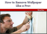 Title: How to Remove Wallpaper Like a Pro, Author: Marcos Ross