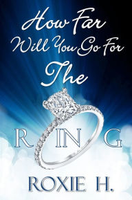 Title: How Far Will You Go For The Ring?, Author: Roxie H