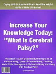 Title: Increase Your Knowledge Today: What Is Cerebral Palsy?