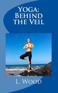 Title: Yoga Behind the Veil, Author: L. M. Wood