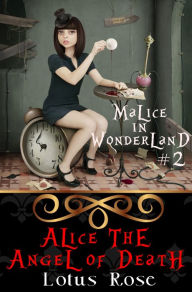 Title: Malice in Wonderland #2: Alice the Angel of Death, Author: Lotus Rose