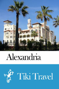 Title: Alexandria (Egypt) Travel Guide - Tiki Travel, Author: Tiki Travel