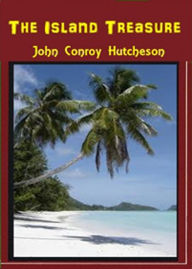 Title: The Island Treasure or The Black Man's Ghost: An Adventure, Ghost Stories, Nautical Classic By John Conroy Hutcheson! AAA+++, Author: Bdp