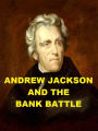 Andrew Jackson and the Bank Battle