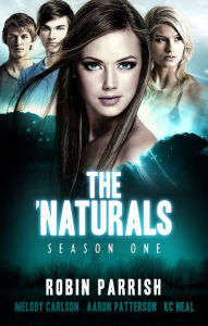 Title: The 'Naturals: Awakening (Episodes 13-16 -- Season 1), Author: Robin Parrish