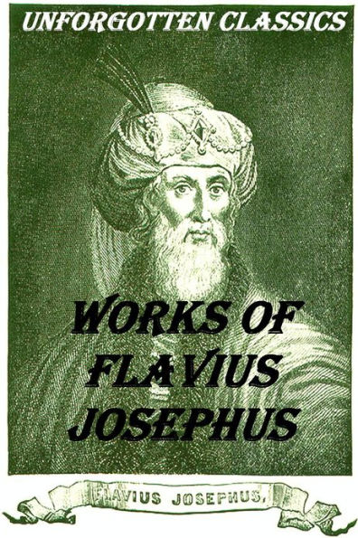 Works of Josephus Flavius: Wars of the Jews, Antiquities of the Jews, Against Apion, Autobiography and more
