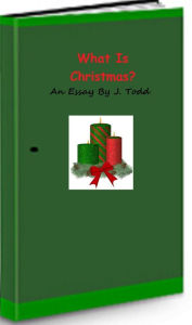 Title: What is Christmas?, Author: J. Todd-Hill