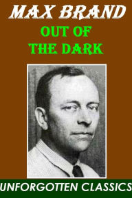 Title: OUT OF THE DARK BY MAX BRAND, Author: Max Brand