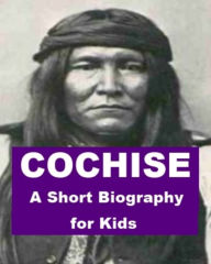 Title: Cochise - A Short Biography for Kids, Author: Joseph Madden