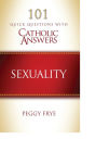 101 Quick Question with Catholic Answers Sexuality
