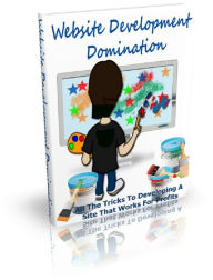 Title: Website Development Domination: All The Tricks To Developing A Site That Works For Profits, Author: Anonymous