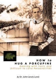 Title: How to Hug a Porcupine, Author: John Lund