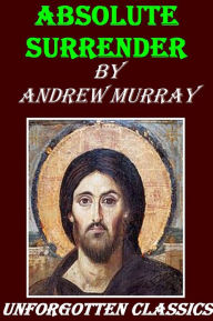 Title: Absolute Surrender by Andrew Murray, Author: Andrew Murray