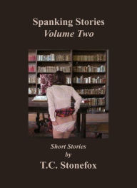 Title: Spanking Stories Volume 2, Author: T.C. Stonefox