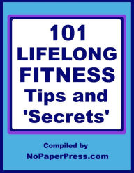 Title: 101 Lifelong Fitness Tips, Author: NoPaperPress Staff