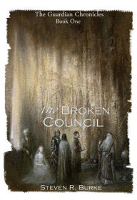 Title: The Broken Council (The Guardian Chronicles, #1), Author: Steven R. Burke