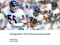 Title: Chicago Bears 1974: A Game-by-Game Guide, Author: John Schaefer