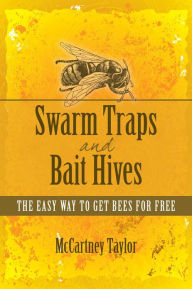 Title: Swarm Traps and Bait Hives, Author: McCartney Taylor