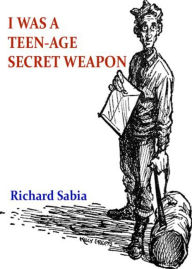 Title: I Was a Teen-Age Secret Weapon: A Short Story, Post-1930, Science Fiction Classic By Richard Sabia! AAA+++, Author: Bdp