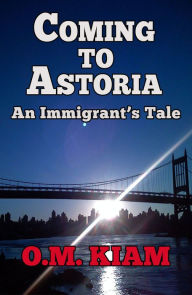 Title: Coming to Astoria, Author: O.M. Kiam