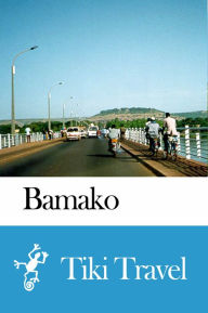 Title: Bamako (Mali) Travel Guide - Tiki Travel, Author: Tiki Travel