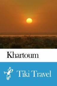 Title: Khartoum (Sudan) Travel Guide - Tiki Travel, Author: Tiki Travel