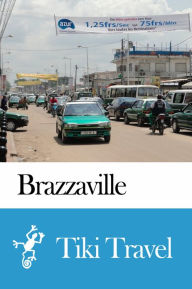 Title: Brazzaville (Republic of Congo) Travel Guide - Tiki Travel, Author: Tiki Travel
