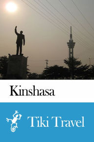 Title: Kinshasa (Democratic Republic of the Congo) Travel Guide - Tiki Travel, Author: Tiki Travel