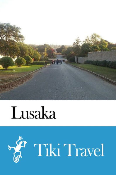 Lusaka (Zambia) Travel Guide - Tiki Travel