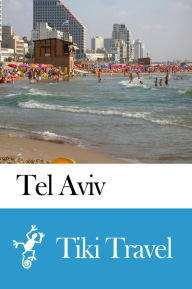 Title: Tel Aviv (Israel) Travel Guide - Tiki Travel, Author: Tiki Travel