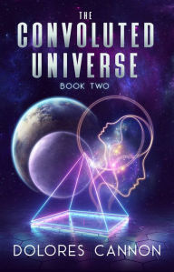 Title: The Convoluted Universe: Book Two, Author: Dolores Cannon