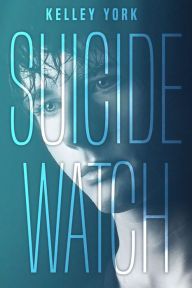 Title: Suicide Watch, Author: Kelley York
