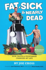 Title: Fat, Sick & Nearly Dead: How Fruits and Vegetables Changed My Life, Author: Joe Cross