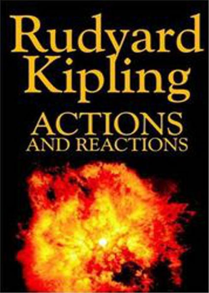 Actions and Reactions: A Short Story Collection Classic By Rutyard Kipling! AAA+++