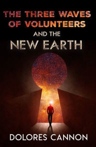 Title: The Three Waves of Volunteers and The New Earth, Author: Dolores Cannon